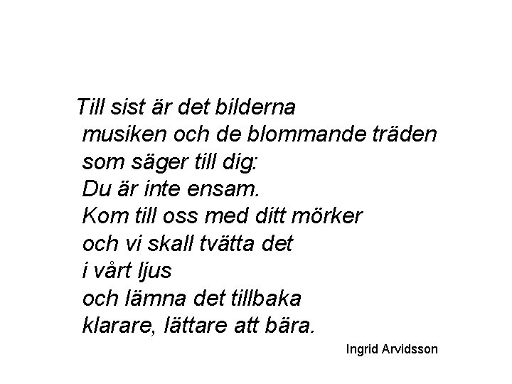 Till sist är det bilderna musiken och de blommande träden som säger till dig: