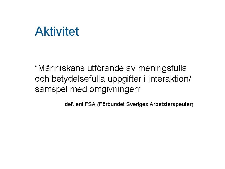 Aktivitet ”Människans utförande av meningsfulla och betydelsefulla uppgifter i interaktion/ samspel med omgivningen” def.