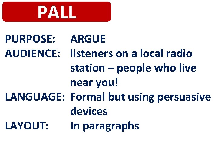 PALL PURPOSE: ARGUE AUDIENCE: listeners on a local radio station – people who live