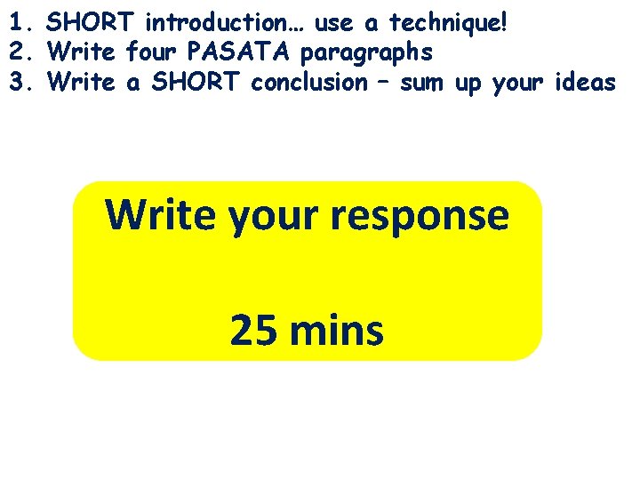1. SHORT introduction… use a technique! 2. Write four PASATA paragraphs 3. Write a