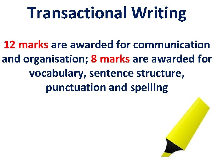 Transactional Writing 12 marks are awarded for communication and organisation; 8 marks are awarded