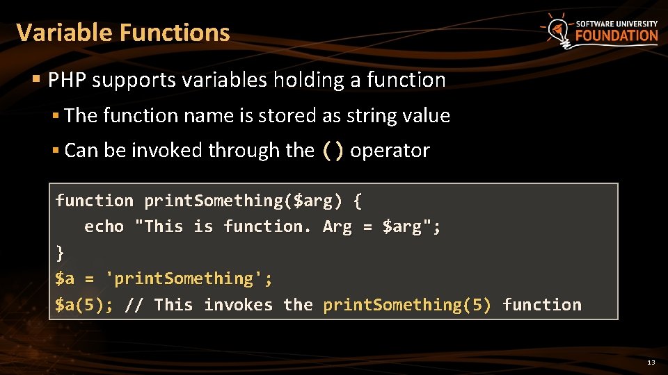 Variable Functions § PHP supports variables holding a function § The function name is