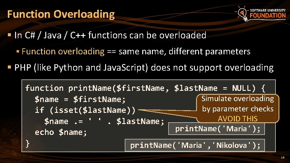Function Overloading § In C# / Java / C++ functions can be overloaded §