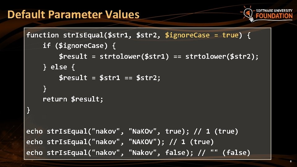 Default Parameter Values function str. Is. Equal($str 1, $str 2, $ignore. Case = true)