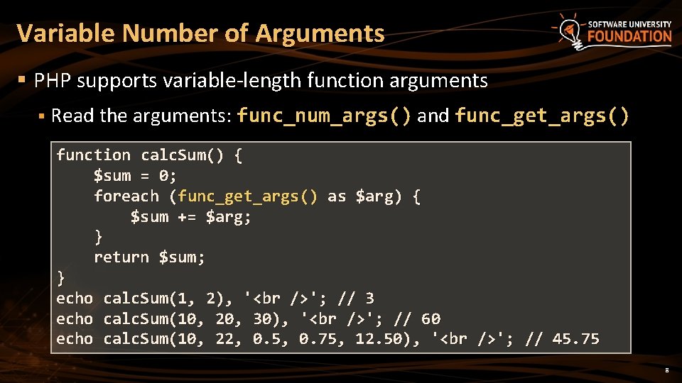 Variable Number of Arguments § PHP supports variable-length function arguments § Read the arguments: