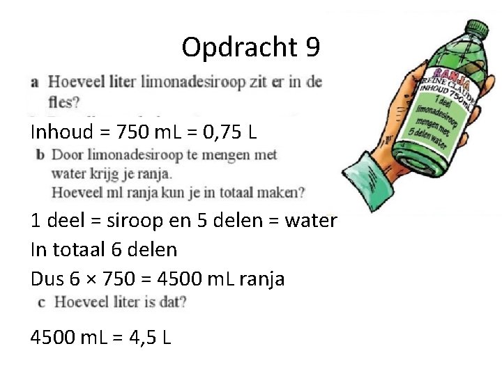 Opdracht 9 Inhoud = 750 m. L = 0, 75 L 1 deel =