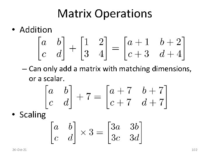 Matrix Operations • Addition – Can only add a matrix with matching dimensions, or