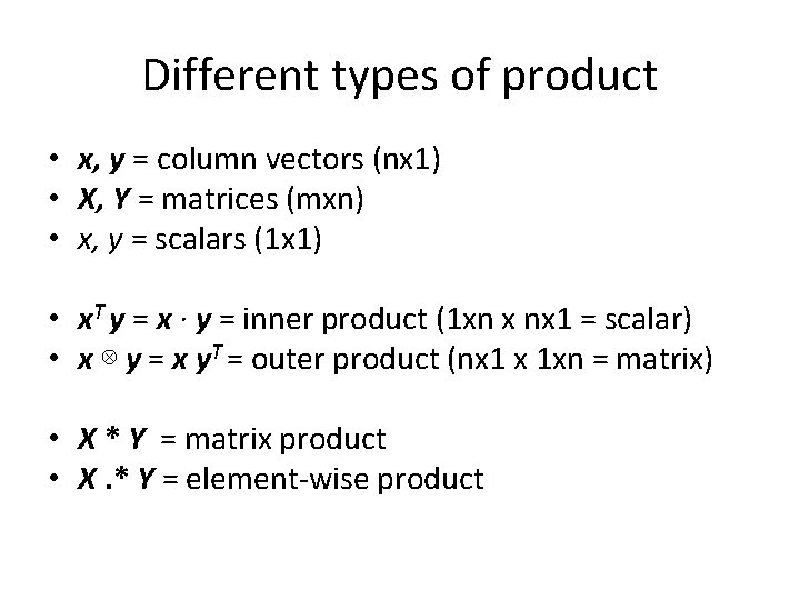 Different types of product • x, y = column vectors (nx 1) • X,