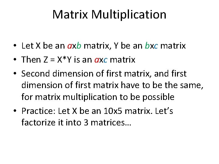 Matrix Multiplication • Let X be an axb matrix, Y be an bxc matrix