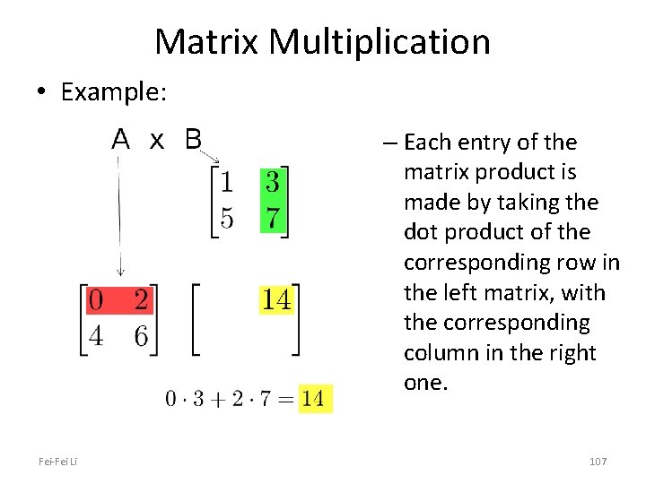 Matrix Multiplication • Example: – Each entry of the matrix product is made by