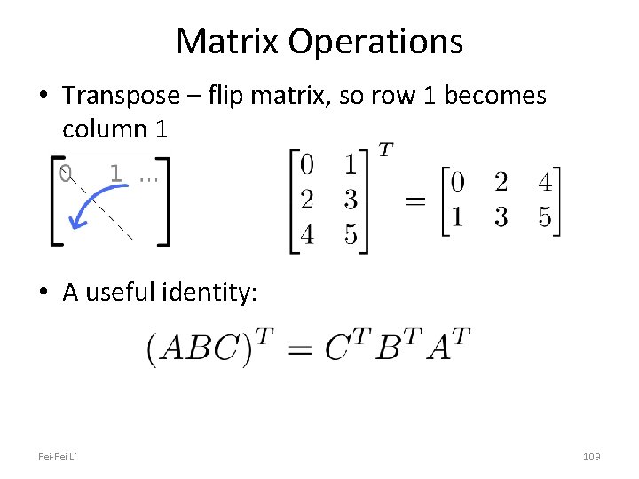 Matrix Operations • Transpose – flip matrix, so row 1 becomes column 1 •