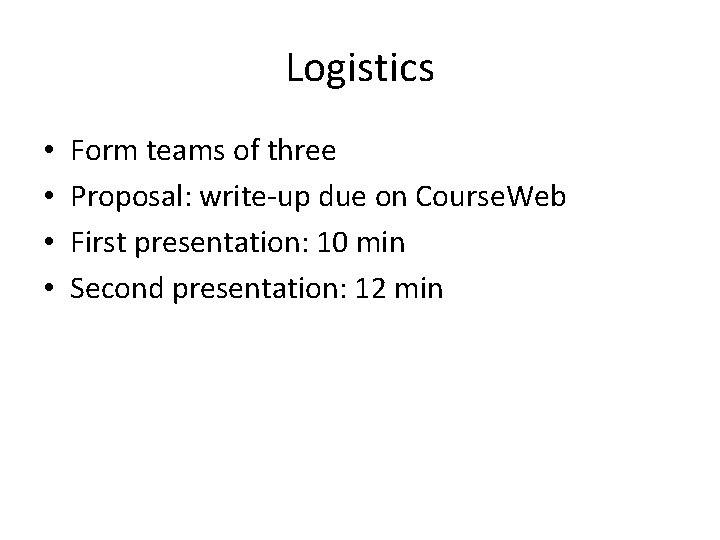 Logistics • • Form teams of three Proposal: write-up due on Course. Web First