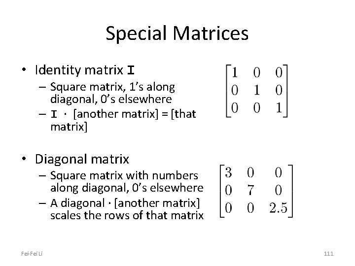 Special Matrices • Identity matrix I – Square matrix, 1’s along diagonal, 0’s elsewhere