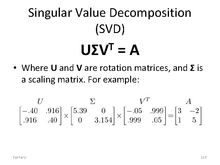 Singular Value Decomposition (SVD) T UΣV =A • Where U and V are rotation