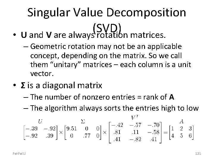  • Singular Value Decomposition (SVD) U and V are always rotation matrices. –