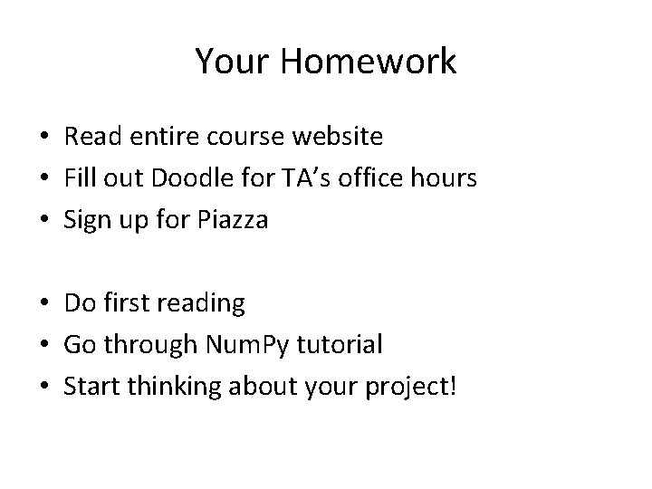 Your Homework • Read entire course website • Fill out Doodle for TA’s office