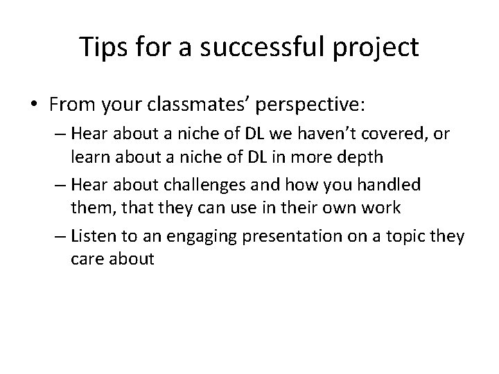 Tips for a successful project • From your classmates’ perspective: – Hear about a