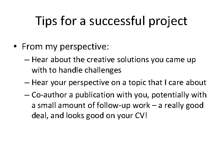 Tips for a successful project • From my perspective: – Hear about the creative