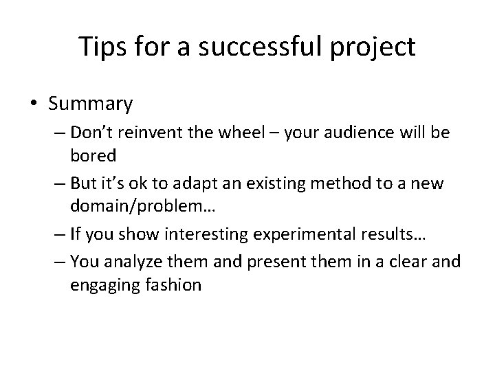 Tips for a successful project • Summary – Don’t reinvent the wheel – your