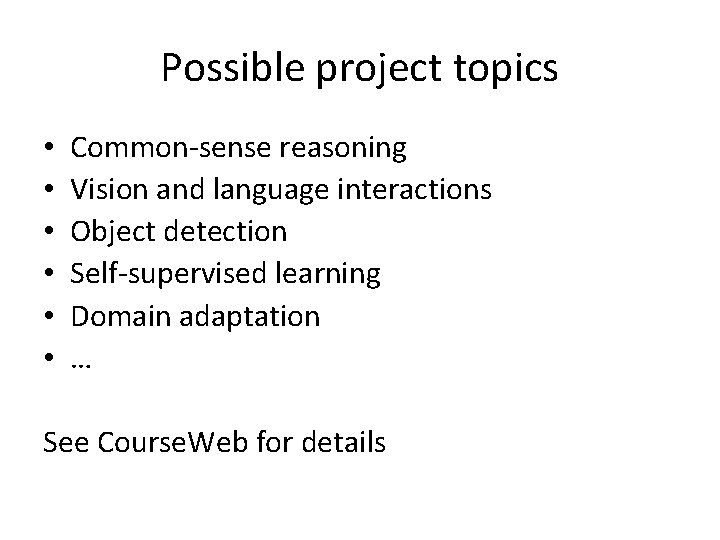 Possible project topics • • • Common-sense reasoning Vision and language interactions Object detection