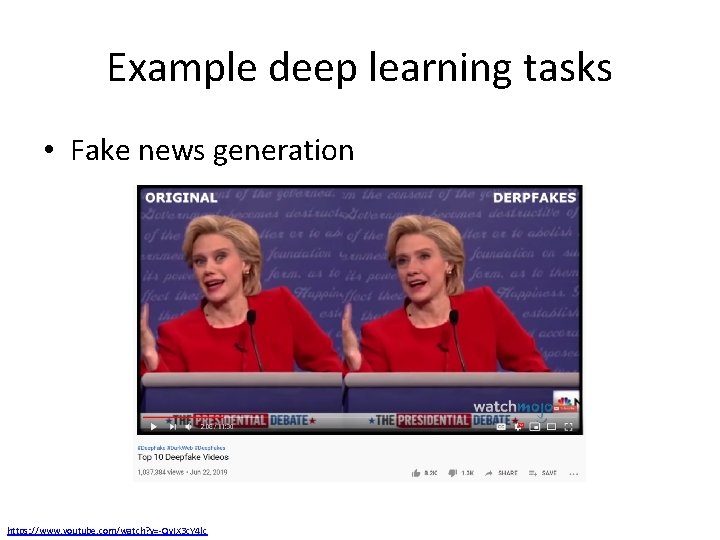Example deep learning tasks • Fake news generation https: //www. youtube. com/watch? v=-Qv. IX