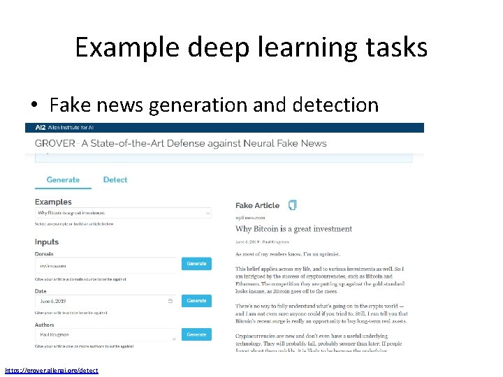 Example deep learning tasks • Fake news generation and detection https: //grover. allenai. org/detect