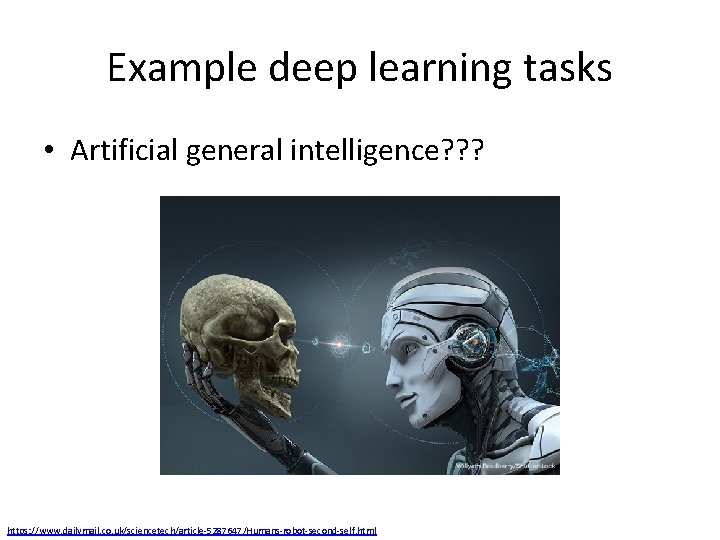 Example deep learning tasks • Artificial general intelligence? ? ? https: //www. dailymail. co.