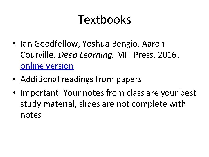 Textbooks • Ian Goodfellow, Yoshua Bengio, Aaron Courville. Deep Learning. MIT Press, 2016. online