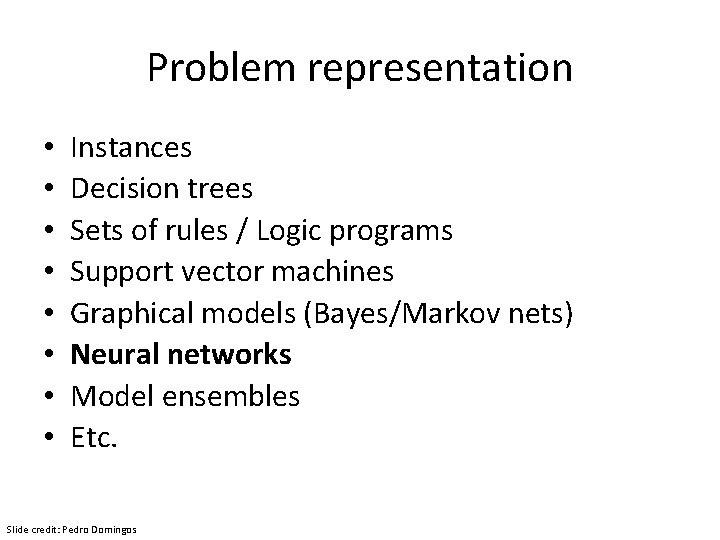Problem representation • • Instances Decision trees Sets of rules / Logic programs Support