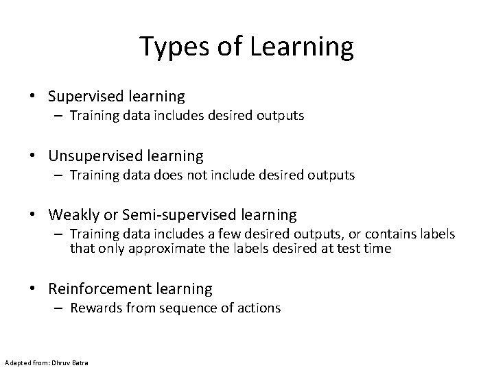 Types of Learning • Supervised learning – Training data includes desired outputs • Unsupervised