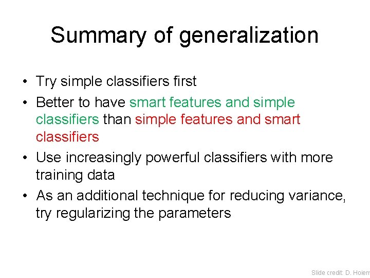 Summary of generalization • Try simple classifiers first • Better to have smart features