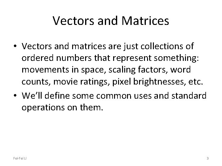 Vectors and Matrices • Vectors and matrices are just collections of ordered numbers that