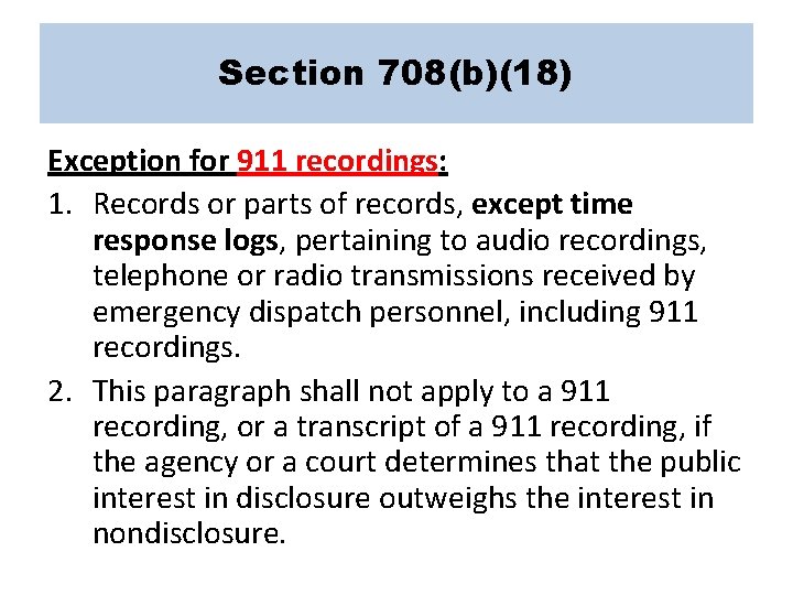 Section 708(b)(18) Exception for 911 recordings: 1. Records or parts of records, except time
