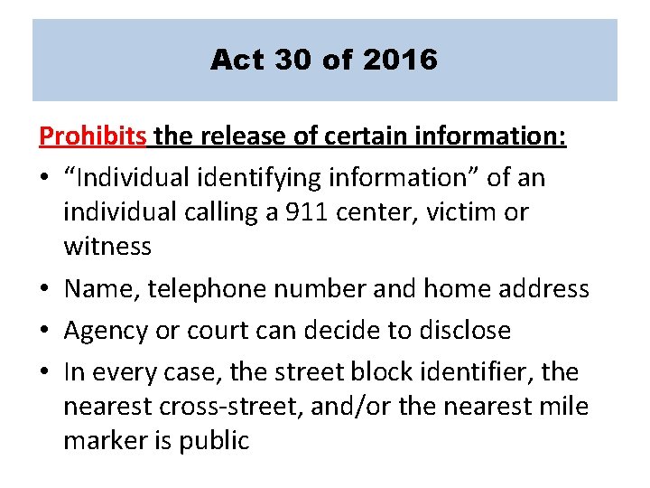 Act 30 of 2016 Prohibits the release of certain information: • “Individual identifying information”
