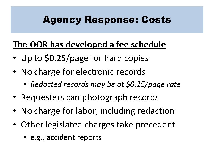 Agency Response: Costs The OOR has developed a fee schedule • Up to $0.