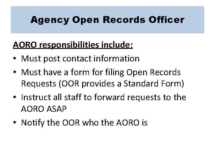 Agency Open Records Officer AORO responsibilities include: • Must post contact information • Must