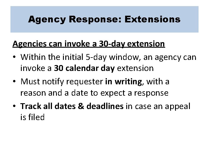 Agency Response: Extensions Agencies can invoke a 30 -day extension • Within the initial