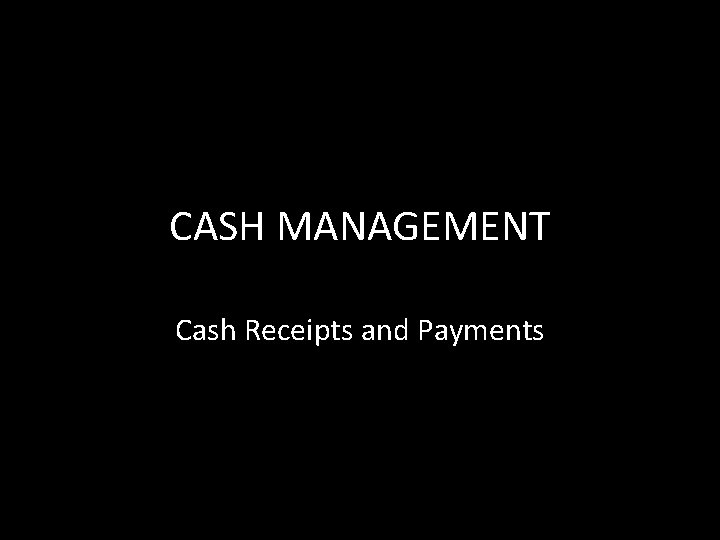 CASH MANAGEMENT Cash Receipts and Payments 