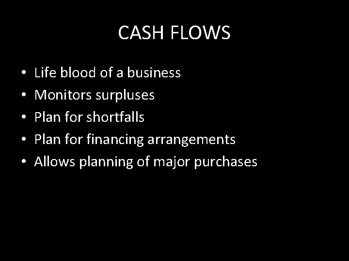 CASH FLOWS • • • Life blood of a business Monitors surpluses Plan for
