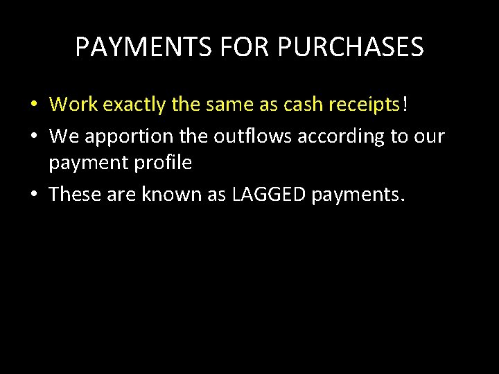 PAYMENTS FOR PURCHASES • Work exactly the same as cash receipts! • We apportion