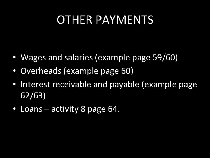 OTHER PAYMENTS • Wages and salaries (example page 59/60) • Overheads (example page 60)