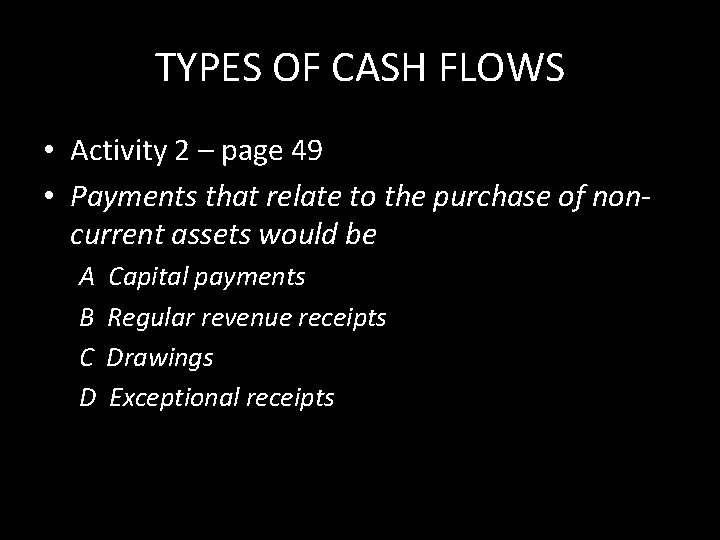 TYPES OF CASH FLOWS • Activity 2 – page 49 • Payments that relate