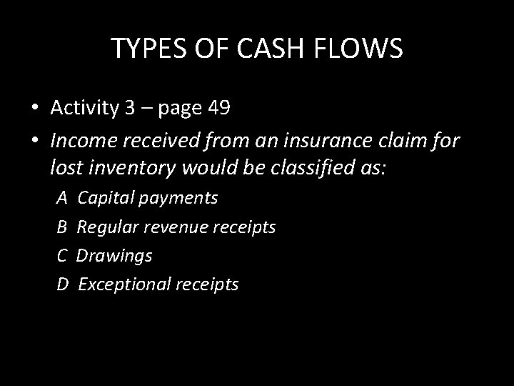 TYPES OF CASH FLOWS • Activity 3 – page 49 • Income received from
