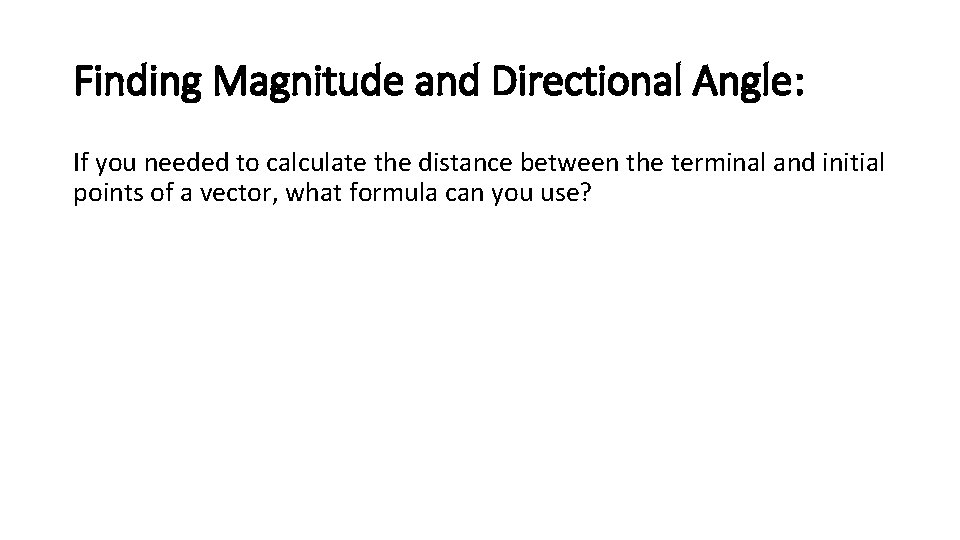 Finding Magnitude and Directional Angle: If you needed to calculate the distance between the