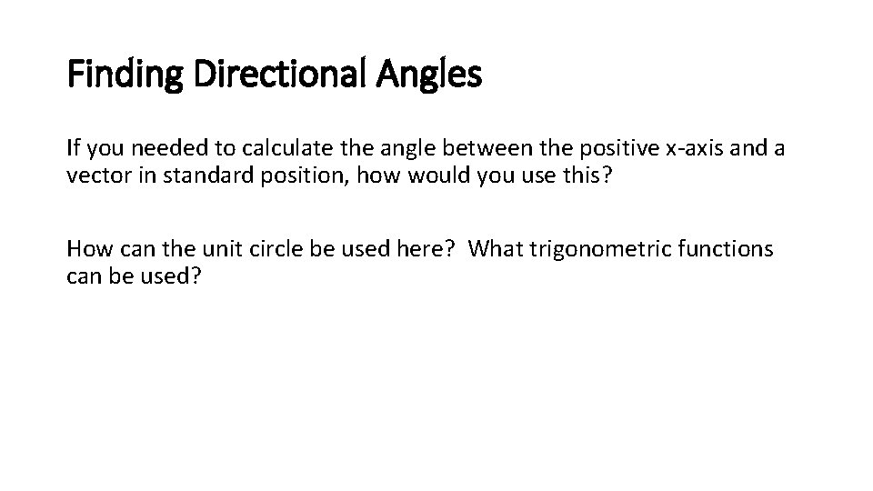 Finding Directional Angles If you needed to calculate the angle between the positive x-axis