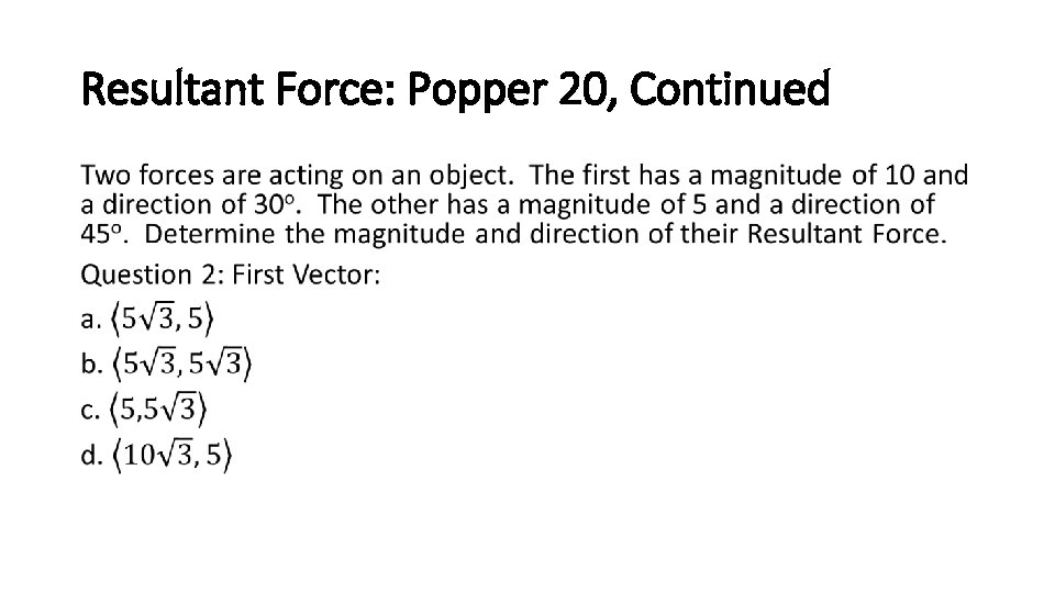 Resultant Force: Popper 20, Continued • 