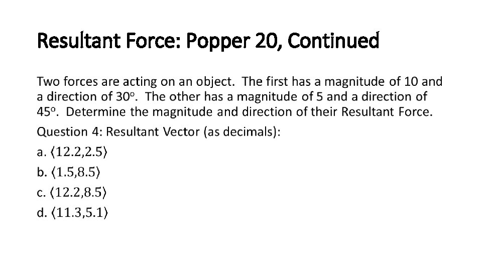 Resultant Force: Popper 20, Continued • 