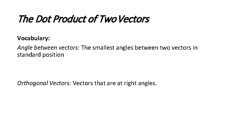 The Dot Product of Two Vectors Vocabulary: Angle between vectors: The smallest angles between