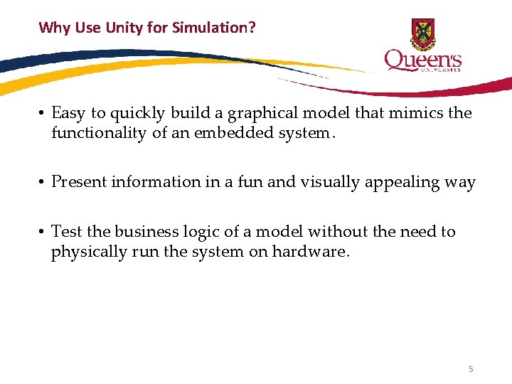 Why Use Unity for Simulation? • Easy to quickly build a graphical model that
