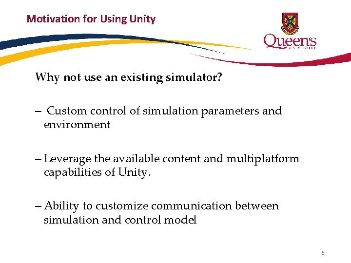 Motivation for Using Unity Why not use an existing simulator? – Custom control of